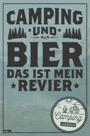 Cover of Camping und Bier das ist mein Revier I Camping Logbuch I Band 1