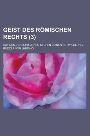 Cover of Geist Des R Mischen Rechts (3); Auf Den Verschiedenen Stufen Seiner Entwicklung