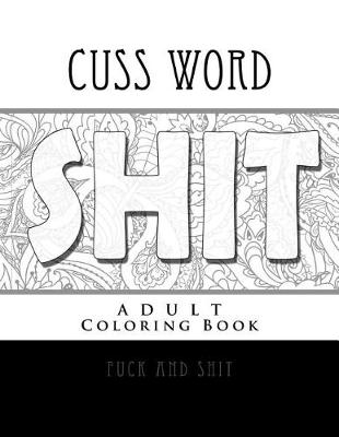 Book cover for Cuss Word Adult Coloring Book- Fuck and Shit