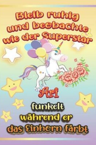 Cover of Bleib ruhig und beobachte wie Superstar Ari funkelt während sie das Einhorn färbt