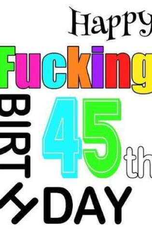 Cover of Happy Fucking 45th Birthday