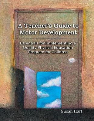 Book cover for A Teacher's Guide to Motor Development: Essential for