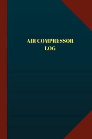 Cover of Air Compressor Log (Logbook, Journal - 124 pages, 6" x 9")