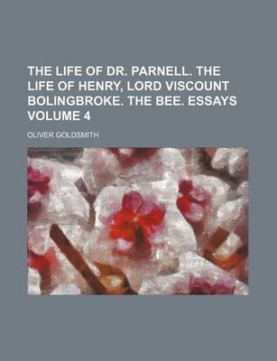 Book cover for The Life of Dr. Parnell. the Life of Henry, Lord Viscount Bolingbroke. the Bee. Essays Volume 4