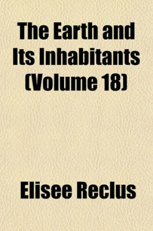 Cover of The Earth and Its Inhabitants (Volume 18)