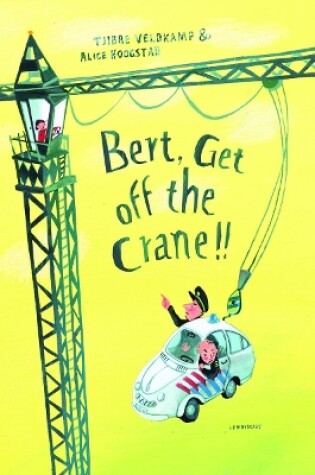 Cover of Bert, Get off the Crane!