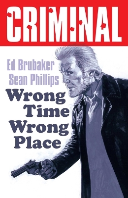 Book cover for Criminal Volume 7: Wrong Place Wrong Time (New Edition)