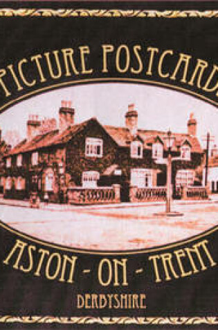 Cover of Picture Postcards of Aston-on-Trent, Derbyshire