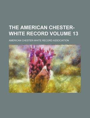 Book cover for The American Chester-White Record Volume 13