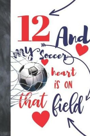 Cover of 12 And My Soccer Heart Is On That Field