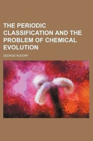 Cover of The Periodic Classification and the Problem of Chemical Evolution