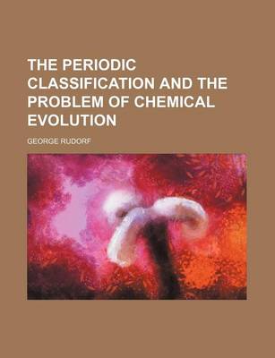 Book cover for The Periodic Classification and the Problem of Chemical Evolution