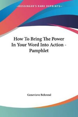 Cover of How To Bring The Power In Your Word Into Action - Pamphlet