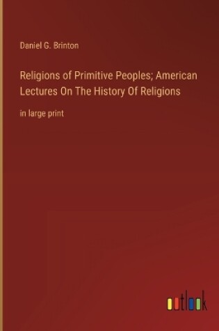 Cover of Religions of Primitive Peoples; American Lectures On The History Of Religions