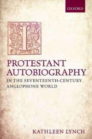 Cover of Protestant Autobiography in the Seventeenth-Century Anglophone World