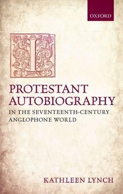 Book cover for Protestant Autobiography in the Seventeenth-Century Anglophone World