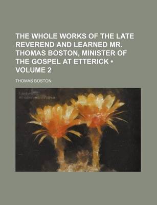 Book cover for The Whole Works of the Late Reverend and Learned Mr. Thomas Boston, Minister of the Gospel at Etterick (Volume 2)