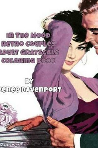 Cover of In The Mood Retro Couples Adult Grayscale Coloring Book