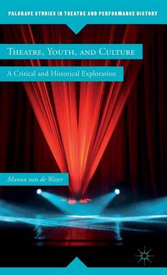 Cover of Theatre, Youth, and Culture: A Critical and Historical Exploration