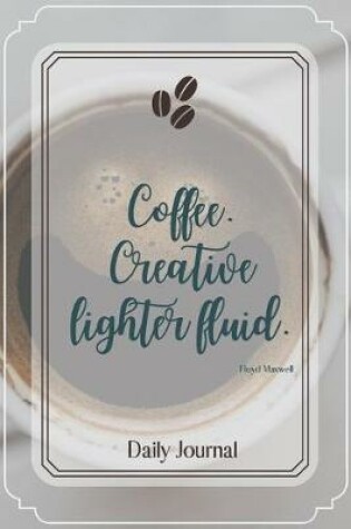 Cover of Coffee. Creative lighter fluid.-Blank Lined Notebook-Funny Quote Journal-6"x9"/120 pages