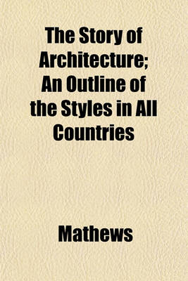 Book cover for The Story of Architecture; An Outline of the Styles in All Countries