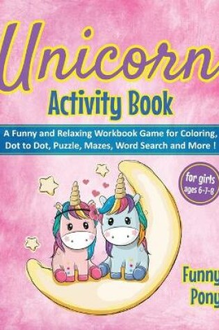 Cover of Unicorn Activity Book for Girls Ages 6-7-8