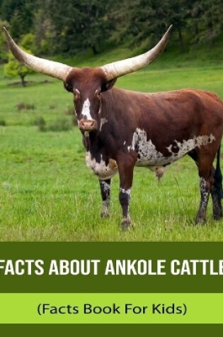Cover of Facts About Ankole Cattle (Facts Book For Kids)