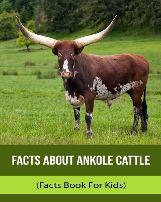 Book cover for Facts About Ankole Cattle (Facts Book For Kids)