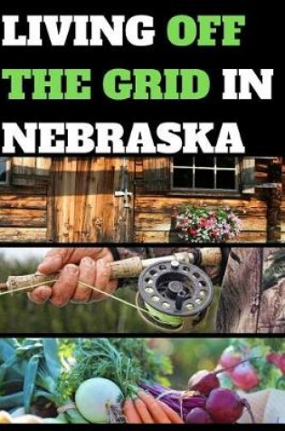 Cover of Living Off the Grid in Nebraska