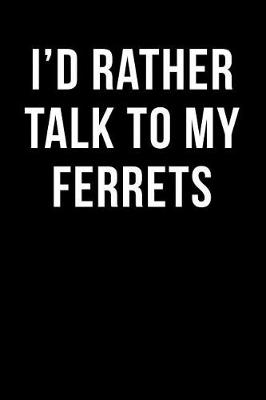 Book cover for I'd Rather Talk to My Ferrets