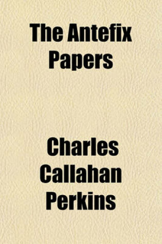 Cover of The Antefix Papers; Papers on Art Educational Subjects, Read at the Weekly Meetings of the Massachusetts Art Teachers' Association, by Members and Others Connected with the Massachusetts Normal Art School