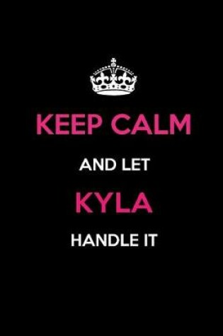 Cover of Keep Calm and Let Kyla Handle It