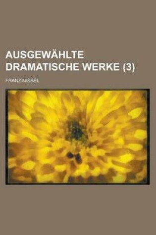 Cover of Ausgewahlte Dramatische Werke (3 )