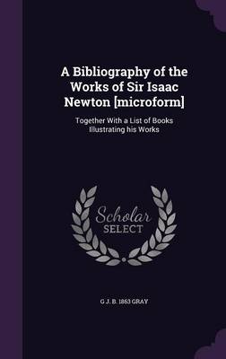 Book cover for A Bibliography of the Works of Sir Isaac Newton [Microform]