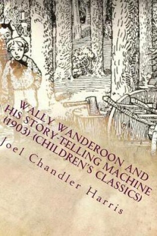 Cover of Wally Wanderoon and His Story-Telling Machine (1903) (Children's Classics)