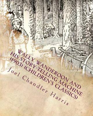 Book cover for Wally Wanderoon and His Story-Telling Machine (1903) (Children's Classics)