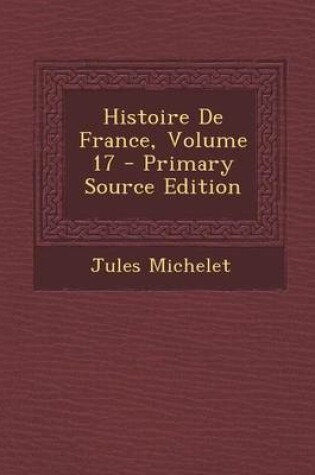 Cover of Histoire de France, Volume 17 - Primary Source Edition