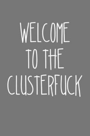 Cover of Welcome To The Clusterfuck