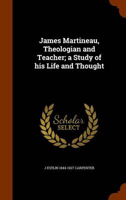 Book cover for James Martineau, Theologian and Teacher; A Study of His Life and Thought