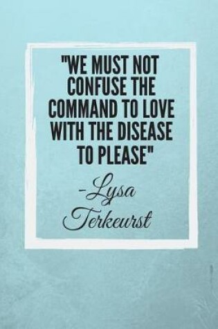 Cover of We must not confuse the command to love with the disease to please