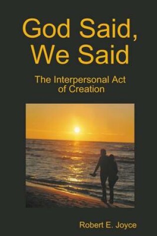 Cover of God Said, We Said: The Interpersonal Act of Creation