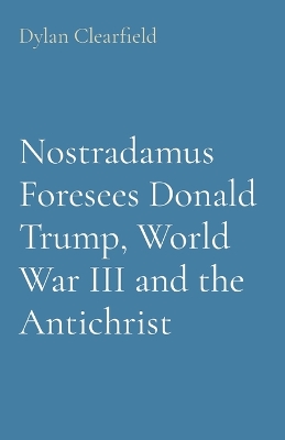 Book cover for Nostradamus Foresees Donald Trump, World War III and the Antichrist