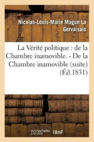 Cover of La Verite Politique: de la Chambre Inamovible. - de la Chambre Inamovible (Suite)