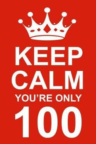 Cover of Keep Calm You're Only 100