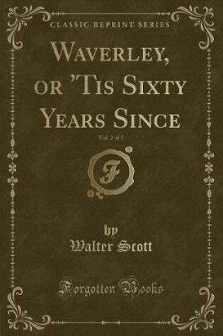 Cover of Waverley, or 'tis Sixty Years Since, Vol. 2 of 2 (Classic Reprint)