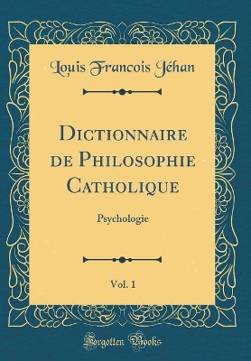 Book cover for Dictionnaire de Philosophie Catholique, Vol. 1