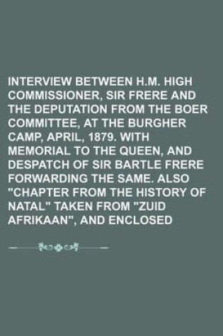 Cover of Interview Between H.M. High Commissioner, Sir Bartle Frere and the Deputation from the Boer Committee, at the Burgher Camp, April, 1879. with Memorial to the Queen, and Despatch of Sir Bartle Frere Forwarding the Same. Also "Chapter from the History of