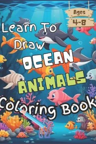 Cover of Learn To Draw Ocean Animals Coloring Book