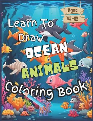 Book cover for Learn To Draw Ocean Animals Coloring Book