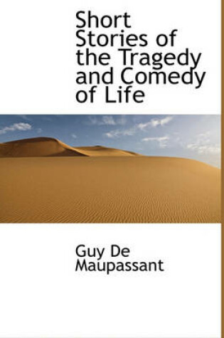 Cover of Short Stories of the Tragedy and Comedy of Life